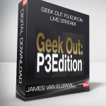 Geek Out P3 Edition Live Stream – James Van Elswyk