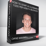 How To Start An Automated 1000 Per Month Business from Dane Maxwell