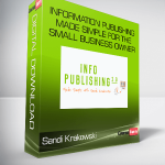 Information Publishing Made Simple For The Small Business Owner- Sandi Krakowski