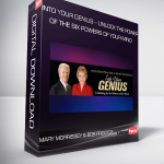 Into Your Genius – Unlock The Power of The Six Powers of Your Mind – Mary Morrissey & Bob Proctor