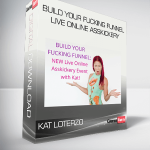 Kat Loterzo – Build Your Fucking Funnel Live Online Asskickery