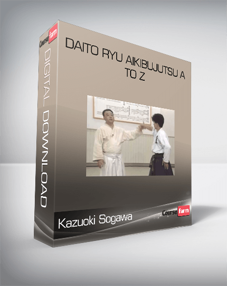 Kazuoki Sogawa - Daito Ryu Aikibujutsu A to Z