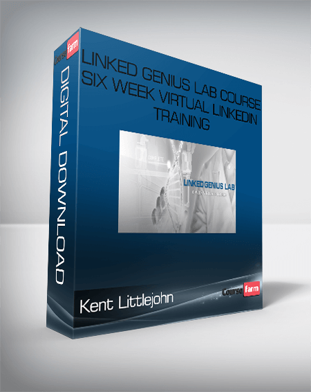 Linked Genius Lab Course Six Week Virtual LinkedIn Training – Kent Littlejohn