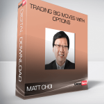 MATT CHOI – Trading BIG Moves With Options