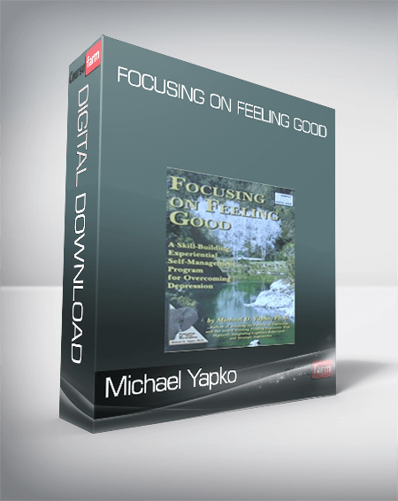 Michael Yapko – Focusing on Feeling Good