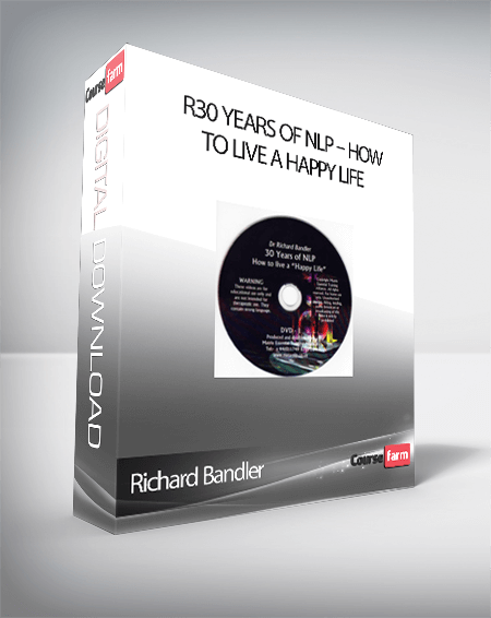 Richard Bandler – 30 Years of NLP – How to live a Happy life