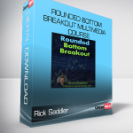 Rick Saddler – Rounded Bottom Breakout Multimedia Course