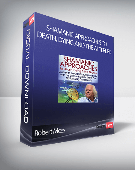 Robert Moss - Shamanic Approaches to Death, Dying and the Afterlife