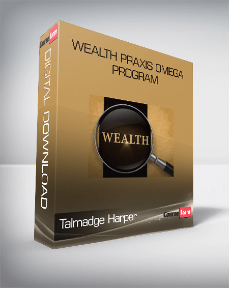 Talmadge Harper – Wealth Praxis Omega Program