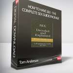 Tom Anderson – How To Have Sex - The Complete Sex Guide Package