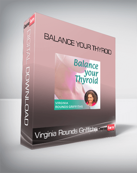Virginia Rounds Griffiths – Balance Your Thyroid