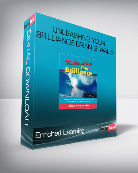 Enriched Learning: Unleashing Your Brilliance-Brian E. Walsh
