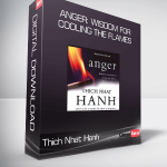 Thich Nhat Hanh – Anger: Wisdom for Cooling the Flames