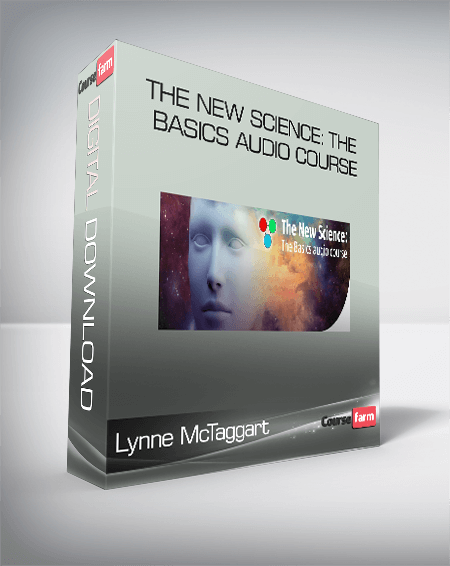 Lynne McTaggart – The New Science: The Basics Audio Course