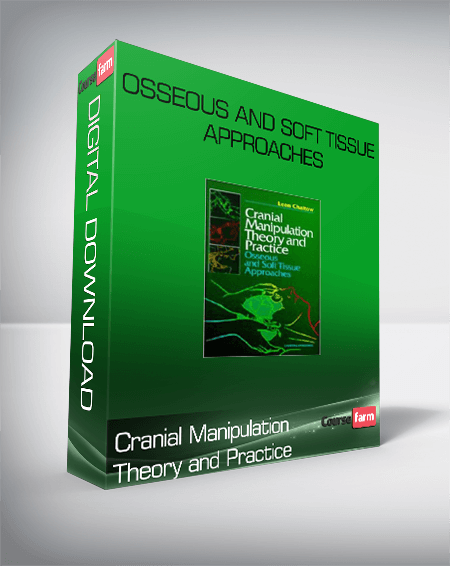 Cranial Manipulation Theory and Practice: Osseous and Soft Tissue Approaches