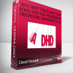 David Nowell – Very Best Treatment for ADHD and the Processing Disorders: Immediate EvU