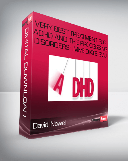 David Nowell – Very Best Treatment for ADHD and the Processing Disorders: Immediate EvU