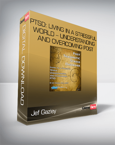 Jef Gazley - PTSD: Living In a Stressful World - Understanding and Overcoming Post - Trau
