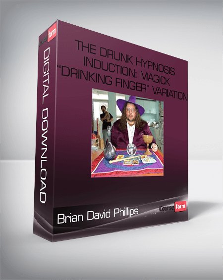 BRIAN DAVID PHILLIPS -THE DRUNK HYPNOSIS INDUCTION: MAGICK “DRINKING FINGER” VARIATION