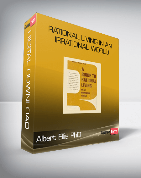Albert Ellis PhD – Rational Living in an Irrational World