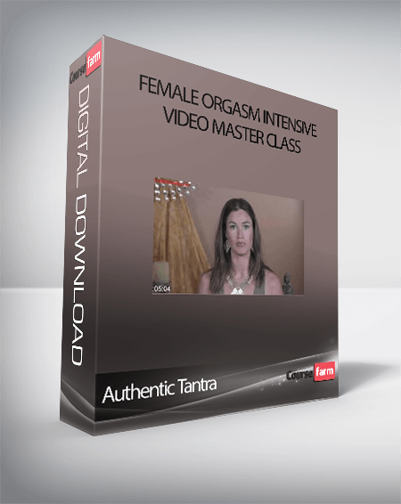 Female Orgasm Intensive Video Master Class-Authentic Tantra