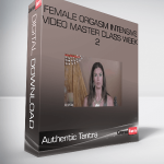 Authentic Tantra – Female Orgasm Intensive Video Master Class Week 2