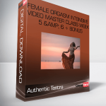 Authentic Tantra – Female Orgasm Intensive Video Master Class Week 5 & 6 + Bonus