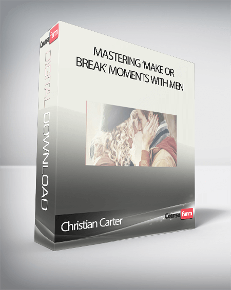 Christian Carter – Mastering ‘Make Or Break’ Moments With Men