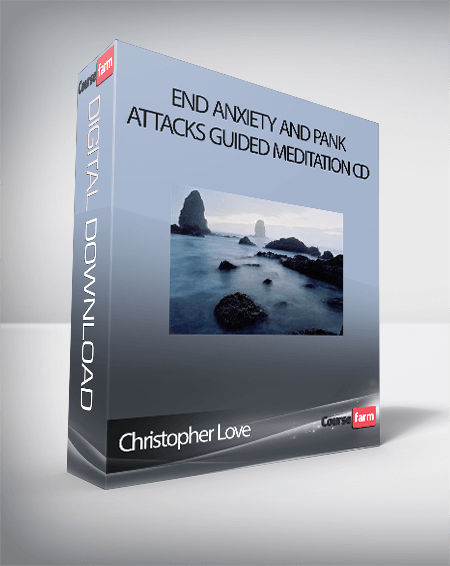 Christopher Love – End Anxiety and Pank Attacks Guided Meditation CD