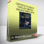 Dr. Bingkun Hu – Creating Flexibility through Qigong (Remastered) 2016