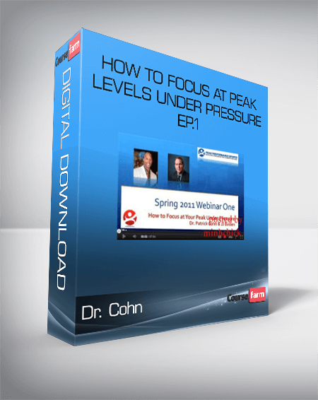 Dr. Cohn – How to Focus at Peak Levels Under Pressure – Ep.1