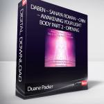Duane Packer – DaBen – Sanaya Roman – Orin – Awakening Your light Body Part 2 - Opening