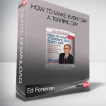 Ed Foreman – How To Make Every Day A Terrific Day