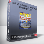 F. Batmanghefcd – Water Rx for a Healthier Pain Free Life