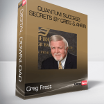 Greg Frost – Quantum Success Secrets by Greg & Ahrin