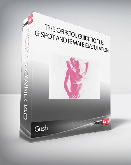 Gush - The Offktol Guide To The G-Spot And Female Ejaculation