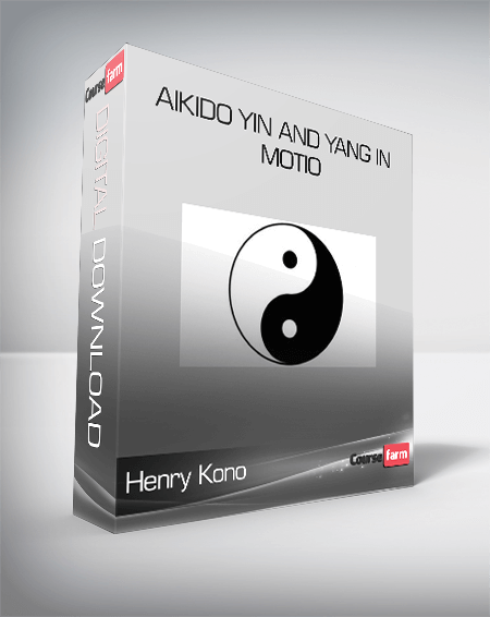 Henry Kono – Aikido Yin and Yang in Motio