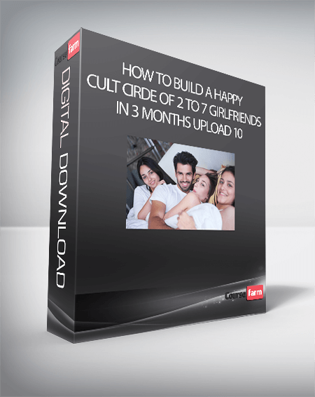 How to Build a Happy Cult Cirde of 2 to 7 Girlfriends In 3 months upload 10