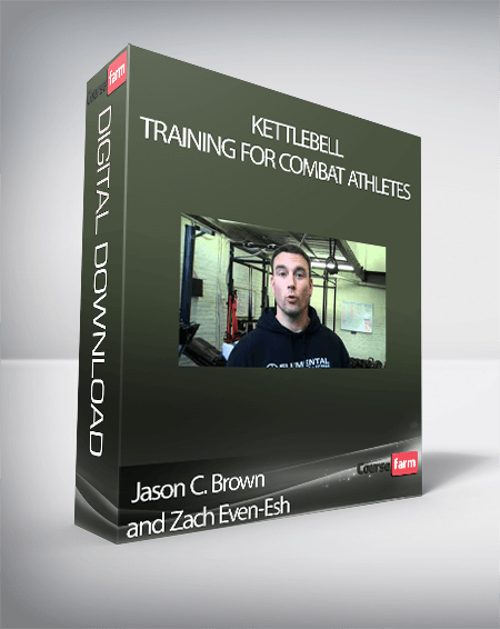 Jason C. Brown and Zach Even-Esh – Kettlebell Training for Combat Athletes