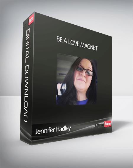Jennifer Hadley - Be a love magnet