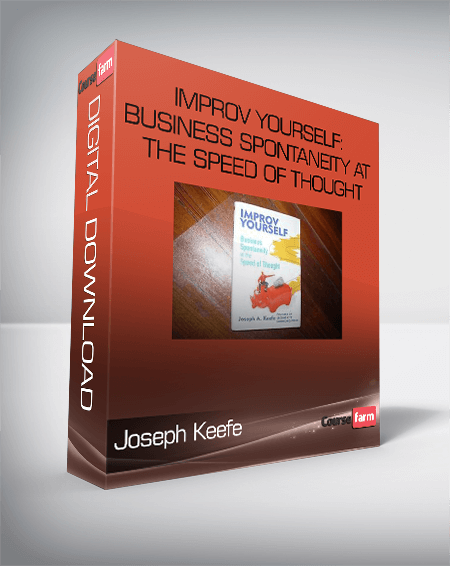 Joseph Keefe – Improv Yourself: Business Spontaneity at the Speed of Thought