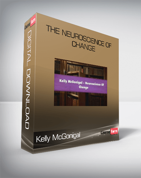 Kelly McGonigal – The Neuroscience of Change