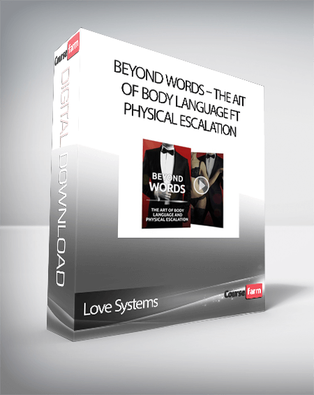 Love Systems – Beyond Words – The Ait of Body Language ft Physical Escalation