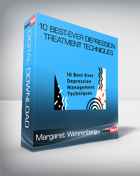 Margaret Wehrenberg – 10 Best-Ever Depression Treatment Techniques