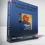 Matt Furey – The Fastest Way Humanly Possible to Bum Fat