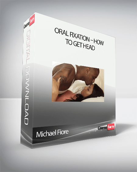 Michael Fiore – Oral Fixation – How to get head
