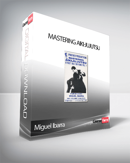 Miguel Ibarra – Mastering Aiki-Jujutsu