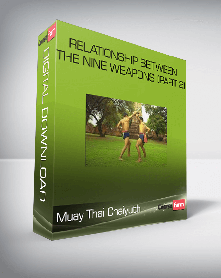 Muay Thai Chaiyuth – Relationship Between The Nine Weapons (Part 2)