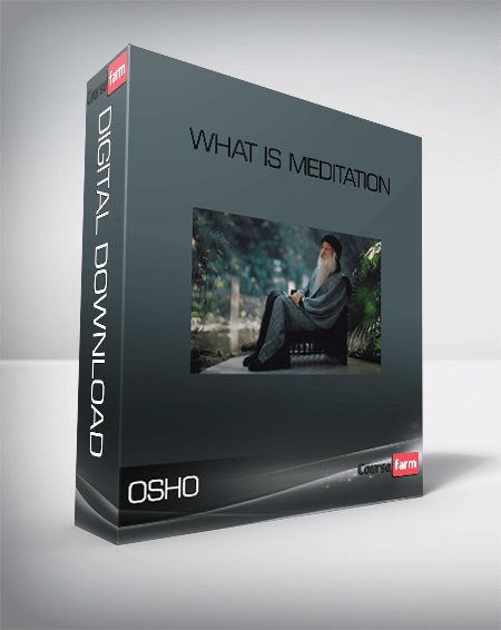 OSHO – What Is Meditation