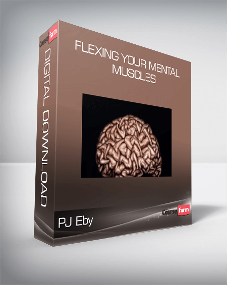 PJ Eby – Flexing Your Mental Muscles
